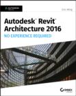 Autodesk Revit Architecture 2016 No Experience Required : Autodesk Official Press - Book