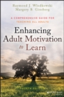 Enhancing Adult Motivation to Learn : A Comprehensive Guide for Teaching All Adults - Book