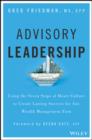 Advisory Leadership : Using the Seven Steps of Heart Culture to Create Lasting Success for Any Wealth Management Firm - Book