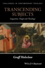 Transcending Subjects : Augustine, Hegel and Theology - Book