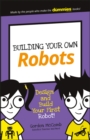 Building Your Own Robots : Design and Build Your First Robot! - Book