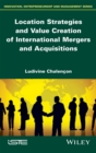 Location Strategies and Value Creation of International Mergers and Acquisitions - eBook