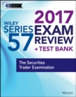 Wiley FINRA Series 57 Exam Review 2017 : The Securities Trader Examination - Book