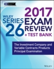 Wiley FINRA Series 26 Exam Review 2017 : The Investment Company and Variable Contracts Products Principal Examination - Book