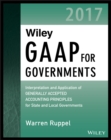 Wiley GAAP for Governments 2017 : Interpretation and Application of Generally Accepted Accounting Principles for State and Local Governments - eBook