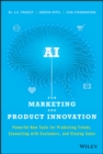 AI for Marketing and Product Innovation : Powerful New Tools for Predicting Trends, Connecting with Customers, and Closing Sales - eBook
