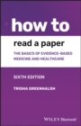 How to Read a Paper : The Basics of Evidence-based Medicine and Healthcare - eBook