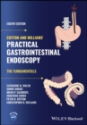 Cotton and Williams' Practical Gastrointestinal Endoscopy : The Fundamentals - Book