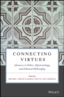 Connecting Virtues: Advances in Ethics, Epistemology, and Political Philosophy - Book