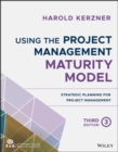 Using the Project Management Maturity Model : Strategic Planning for Project Management - eBook