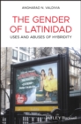 The Gender of Latinidad : Uses and Abuses of Hybridity - eBook