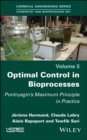 Optimal Control in Bioprocesses : Pontryagin's Maximum Principle in Practice - eBook