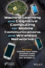Machine Learning and Cognitive Computing for Mobile Communications and Wireless Networks - Book