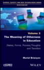 The Meaning of Otherness in Education : Stakes, Forms, Process, Thoughts and Transfers - eBook