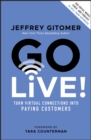 Go Live! : Turn Virtual Connections into Paying Customers - Book