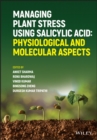 Managing Plant Stress Using Salicylic Acid : Physiological and Molecular Aspects - Book