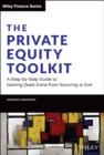 The Private Equity Toolkit : A Step-by-Step Guide to Getting Deals Done from Sourcing to Exit - Book