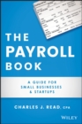 The Payroll Book : A Guide for Small Businesses and Startups - Book
