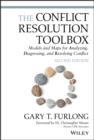 The Conflict Resolution Toolbox : Models and Maps for Analyzing, Diagnosing, and Resolving Conflict - eBook