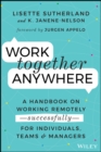 Work Together Anywhere : A Handbook on Working Remotely -Successfully- for Individuals, Teams, and Managers - eBook