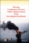 Driving Continuous Process Safety Improvement From Investigated Incidents - Book