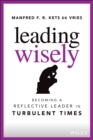 Leading Wisely : Becoming a Reflective Leader in Turbulent Times - eBook