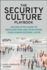 The Security Culture Playbook : An Executive Guide To Reducing Risk and Developing Your Human Defense Layer - eBook