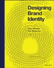 Designing Brand Identity : A Comprehensive Guide to the World of Brands and Branding - Book