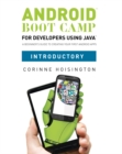 Android Boot Camp for Developers using Java, Introductory : A Beginner's Guide to Creating Your First Android Apps - Book