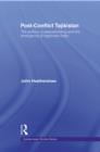 Post-Conflict Tajikistan : The politics of peacebuilding and the emergence of legitimate order - eBook
