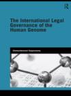 The International Legal Governance of the Human Genome - eBook