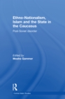 Ethno-Nationalism, Islam and the State in the Caucasus : Post-Soviet Disorder - eBook