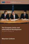 The European Union and International Development : The Politics of Foreign Aid - eBook