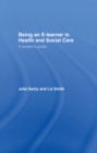 Being an E-learner in Health and Social Care : A Student's Guide - eBook