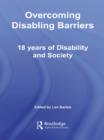 Overcoming Disabling Barriers : 18 Years of Disability and Society - eBook
