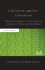 Liberalism against Liberalism : Theoretical Analysis of the Works of Ludwig von Mises and Gary Becker - eBook