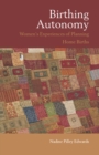 Birthing Autonomy : Women's Experiences of Planning Home Births - eBook