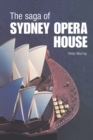 The Saga of Sydney Opera House : The Dramatic Story of the Design and Construction of the Icon of Modern Australia - eBook