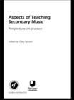 Aspects of Teaching Secondary Music : Perspectives on Practice - eBook