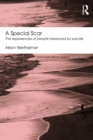 A Special Scar : The experiences of people bereaved by suicide - eBook