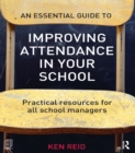 An Essential Guide to Improving Attendance in your School : Practical resources for all school managers - eBook
