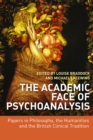 The Academic Face of Psychoanalysis : Papers in Philosophy, the Humanities, and the British Clinical Tradition - eBook