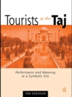 Tourists at the Taj : Performance and Meaning at a Symbolic Site - eBook