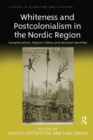 Whiteness and Postcolonialism in the Nordic Region : Exceptionalism, Migrant Others and National Identities - eBook