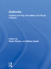 Outlooks : Lesbian and Gay Sexualities and Visual Cultures - eBook