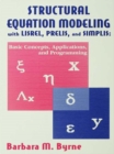 Structural Equation Modeling With Lisrel, Prelis, and Simplis : Basic Concepts, Applications, and Programming - eBook