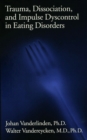 Trauma, Dissociation, And Impulse Dyscontrol In Eating Disorders - eBook