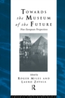 Towards the Museum of the Future : New European Perspectives - eBook