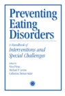 Preventing Eating Disorders : A Handbook of Interventions and Special Challenges - eBook