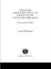 Theatre and the State in Twentieth-Century Ireland : Cultivating the People - eBook